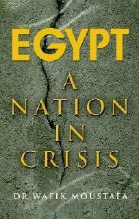 Cover of Egypt: A Nation in Crisis by Dr Wafik Moustafa